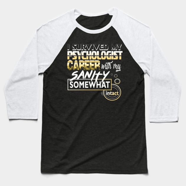 I Survived My Psychologist Career With My Sanity Intact Baseball T-Shirt by YouthfulGeezer